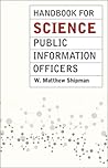Handbook for Science Public Information Officers by W. Matthew Shipman