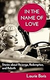 In the Name of Love: Thirty Short and Shorter Stories