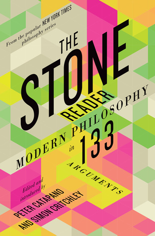 The Stone Reader: Modern Philosophy in 133 Arguments (Hardcover)