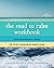 The Road to Calm Workbook: ...