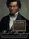 Picturing Frederick Douglass: An Illustrated Biography of the Nineteenth Century's Most Photographed American