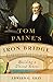 Tom Paine's Iron Bridge: Bu...