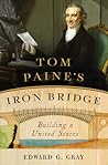 Tom Paine's Iron Bridge by Edward G. Gray