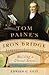 Tom Paine's Iron Bridge: Building a United States