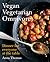 Vegan Vegetarian Omnivore by Anna Thomas