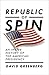 Republic of Spin: An Inside History of the American Presidency