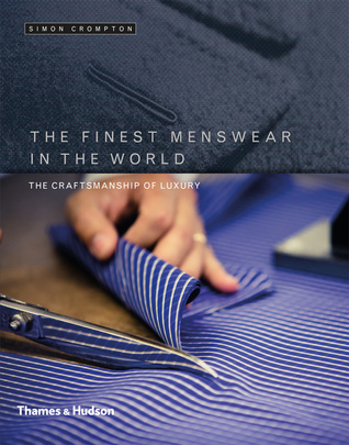 The Finest Menswear in the World: The Craftsmanship of Luxury (Hardcover)