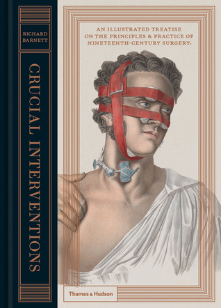 Crucial Interventions: An Illustrated Treatise on the Principles & Practice of Nineteenth-Century Surgery (Hardcover)