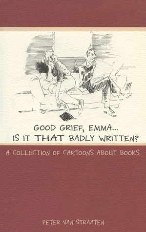 Good Grief, Emma --Is it That Badly Written?: A Collection of Cartoons About Books