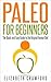 Paleo: Paleo for Beginners: The Quick and Easy Guide to the Original Human Diet