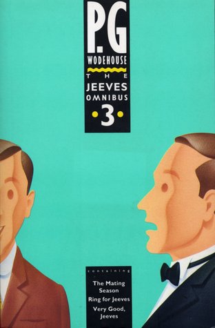 The Jeeves Omnibus Vol. 3: The Mating Season / Ring for Jeeves / Very Good, Jeeves (Jeeves, #4, 9, 10)