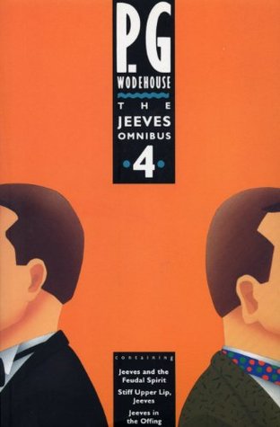 The Jeeves Omnibus Vol. 4: Jeeves and the Feudal Spirit / Stiff Upper Lip, Jeeves / Jeeves in the Offing (Jeeves, #11-13)