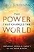 The Power That Changes the World: Creating Eternal Impact in the Here and Now