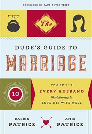 The Dude's Guide to Marriage: Ten Skills Every Husband Must Develop to Love His Wife Well (Kindle Edition)
