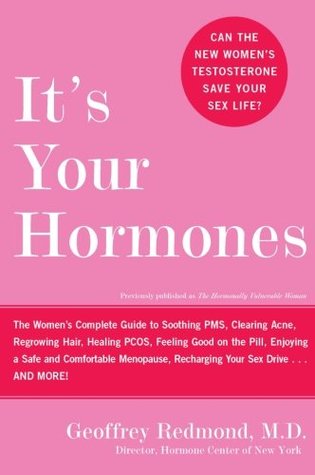 It's Your Hormones: The Women's Complete Guide to Soothing PMS, Clearing Acne, Regrowing Hair, Healing PCOS, Enjoying a Safe and Comfortable Menopause, Recharging Your Sex Drive . . and More! (Paperback)