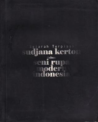 Sejarah Terpisah: Sudjana Kerton dalam Seni Rupa Modern Indonesia
