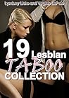 LESBIAN TABOO COLLECTION: 19 Book XXX Mega Bundle (Lesbian Taboo Older Woman First Time Romance Erotica)