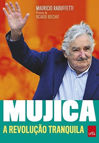 Mujica – A revolução tranquila (Kindle Edition)