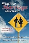 What Every Marriage Must Know: A Roadmap to Marital Success What Every Marriage Must Know: A Roadmap to Marital Success