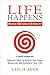LIFE HAPPENS: What Are YOU Going to Do About It?: Powerful Tools to Access Your Inner Resources and Transform Your Life