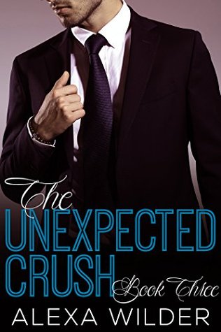 The Unexpected Crush, Book 3 (The Unexpected Crush, #3)