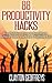 Productivity Hacks: 88 Key Habits on How to Beat Stress, Achieve Goals, and Live a Fulfilling Life