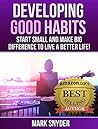 Developing Good Habits: Start Small And Make Big Difference to Live A Better Life