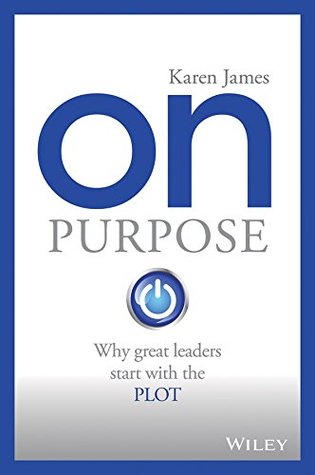 On Purpose: Why great leaders start with the PLOT (Kindle Edition)