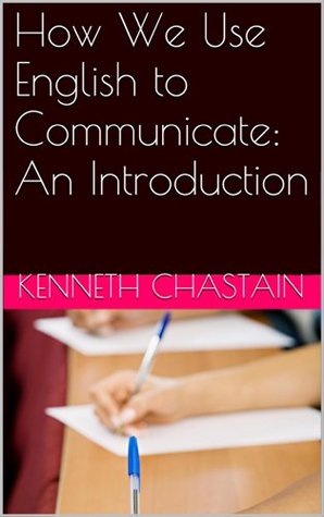 How We Use English to Communicate: An Introduction (Kindle Edition)
