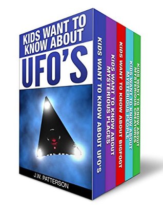The Complete "Kids Want To Know" 5 Book Boxed Set Collection: Kids Want to Know About: UFO's, Bigfoot, Mysterious Creatures, Mysterious Places, Mysterious People (Mystery Books for Kids and Adults)