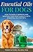 Essential Oils For Dogs: Ho...