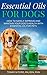 Essential Oils For Dogs by Tonny M. Ford