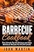 Barbecue Cookbook - Authentic Barbecue and Grilling Cookbook: The Ultimate Top 50 Delicious and Easy Barbecue Recipes For All Skill Levels