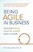 Being Agile in Business: Discover Faster, Smarter, Leaner Ways To Work
