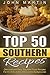 Top 50 Southern Recipes - Authentic Southern Cookbook by John Martin