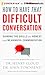 How to Have That Difficult Conversation: Gaining the Skills for Honest and Meaningful Communication