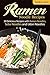 Ramen Noodle Recipes: 30 Delicious Recipes with Ramen Noodles, Soba Noodles and Udon Noodles