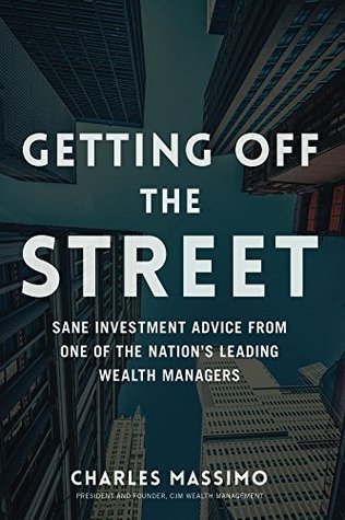 Getting Off the Street: Sane Investment Advice from One of the Nation's Leading Wealth Managers (Kindle Edition)