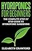Hydroponics: Hydroponics for Beginners: The Complete Step by Step Guide to Hydroponic Gardening (Hydroponics - Aquaponics - Gardening - Beginners - Guide - Grow - Vegetables Book 1)