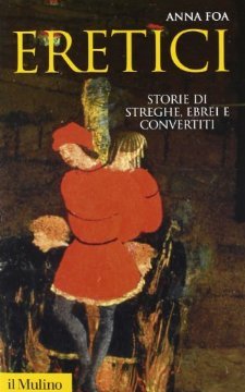 Eretici: storie di streghe, ebrei e convertiti