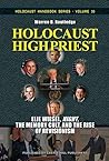 Holocaust High Priest: Elie Wiesel, "Night," the Memory Cult, and the Rise of Revisionism (Holocaust Handbooks Book 30) Holocaust High Priest: Elie Wiesel, "Night," the Memory Cult, and the Rise of Revisionism (Holocaust Handbooks Book 30)
