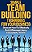 Team Building: Simple Team Building Techniques For Your Business: Discover How To Effectively Build & Manage Happy & Successful Teams (Entrepreneur, Small ... Team Management, Group Learning Book 1)