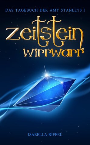 Zeitsteinwirrwarr: Das Tagebuch der Amy Stanleys I
