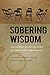 Sobering Wisdom: Philosophical Explorations of Twelve Step Spirituality