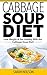 Cabbage Soup Diet: Lose Weight, Get Healthy and Live the Life You Deserve with the Cabbage Soup Diet