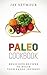 Paleo Cookbook: Delicious Paleo Diet Recipes to Begin Your Paleo Diet Journey (Paleo Cookbook, Paleo Diet, Paleo Recipes, Weight Loss, Paleo for Beginners)