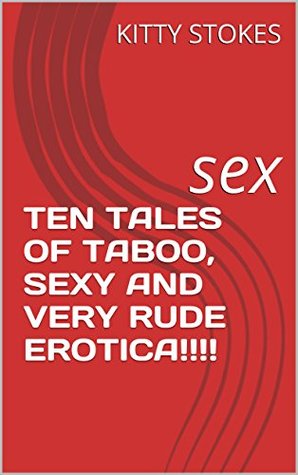 TEN TALES OF TABOO, SEXY AND VERY RUDE EROTICA!!!!: sex (Kindle Edition)