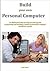Build your own Personal Computer: An illustrated step-by-step practical guide to planning and building a modern personal computer hardware system