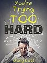 Book cover for You're Trying Too Hard: The Direct Path to What Already Is