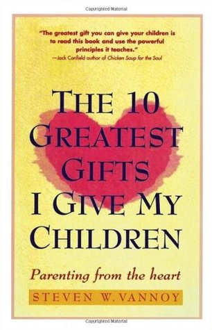 The 10 Greatest Gifts I Give My Children: Parenting from the Heart (Paperback)
